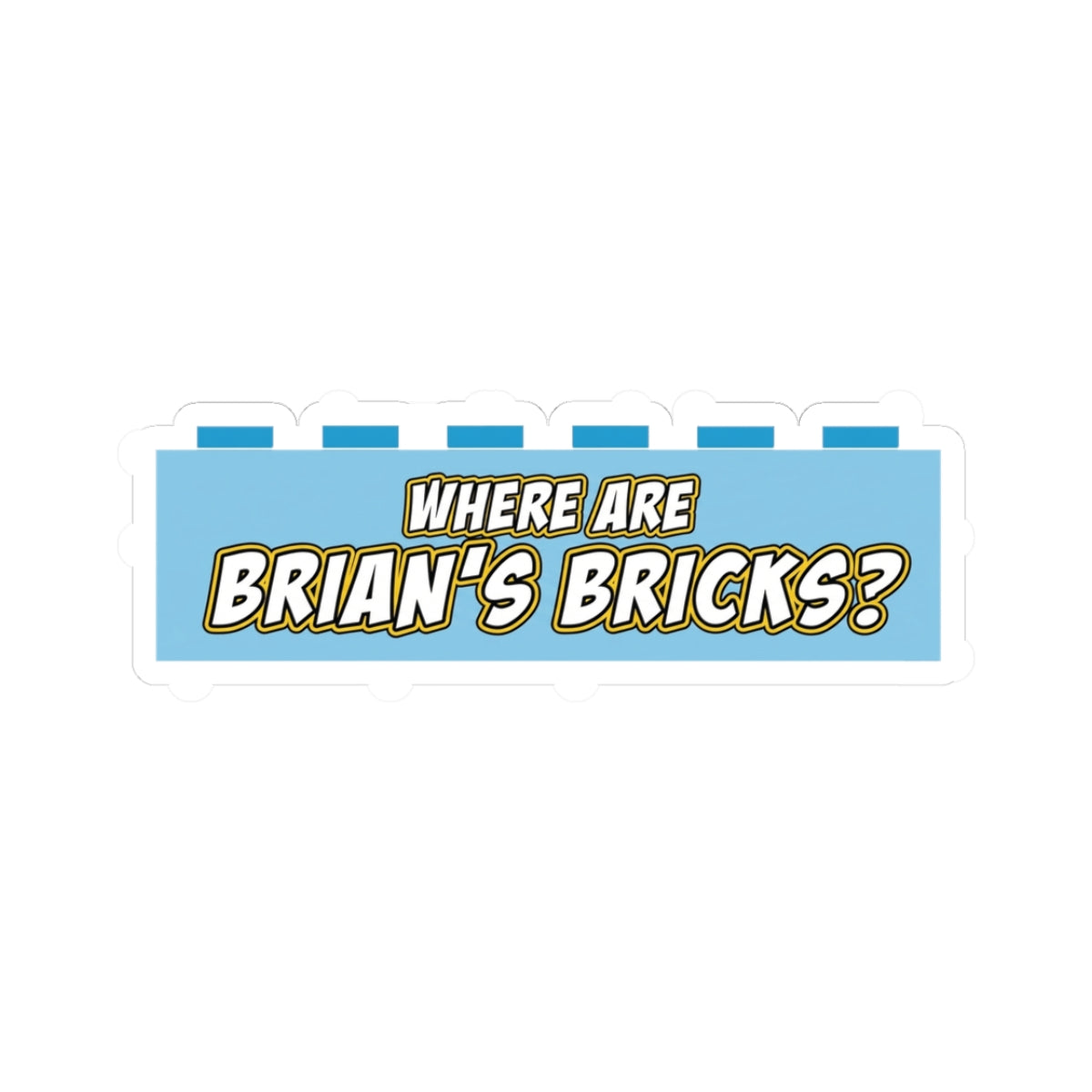 Where Are Brian's Bricks? Sticker — Funny LEGO-Inspired Kiss-Cut Decal