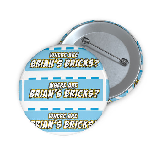 Where Are Brian's Bricks? Custom Pin Button — Funny Retro Badge for Fans & Events